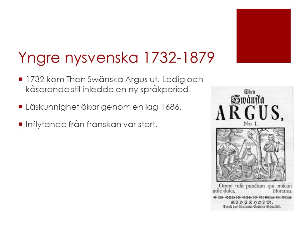 Yngre nysvenska kom Then Swänska Argus ut. Ledig och kåserande stil inledde en ny språkperiod.