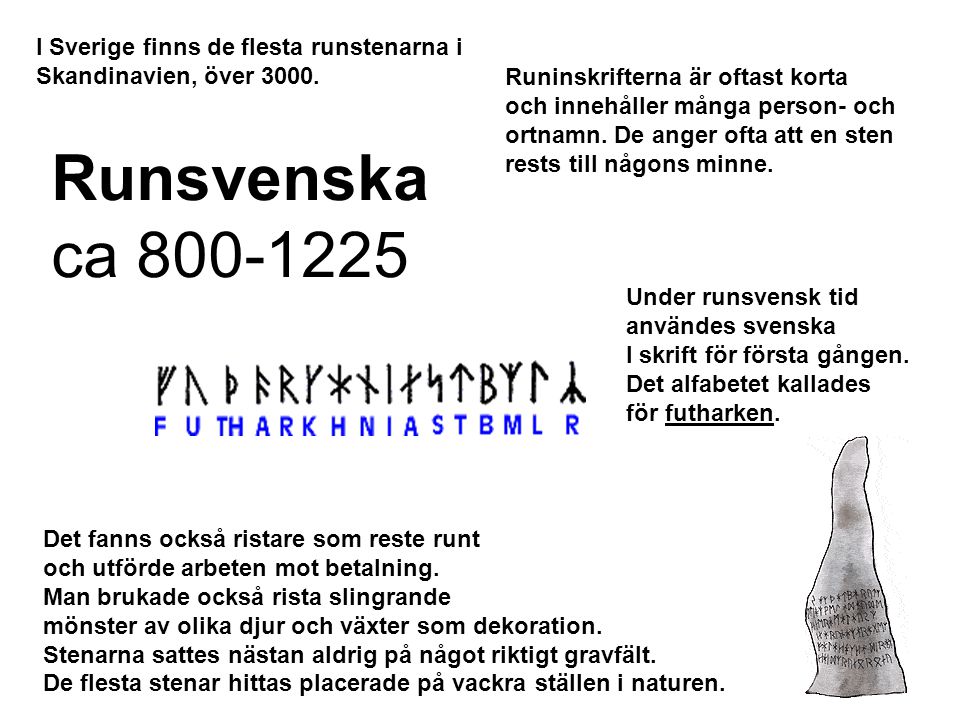 Runsvenska ca I Sverige finns de flesta runstenarna i