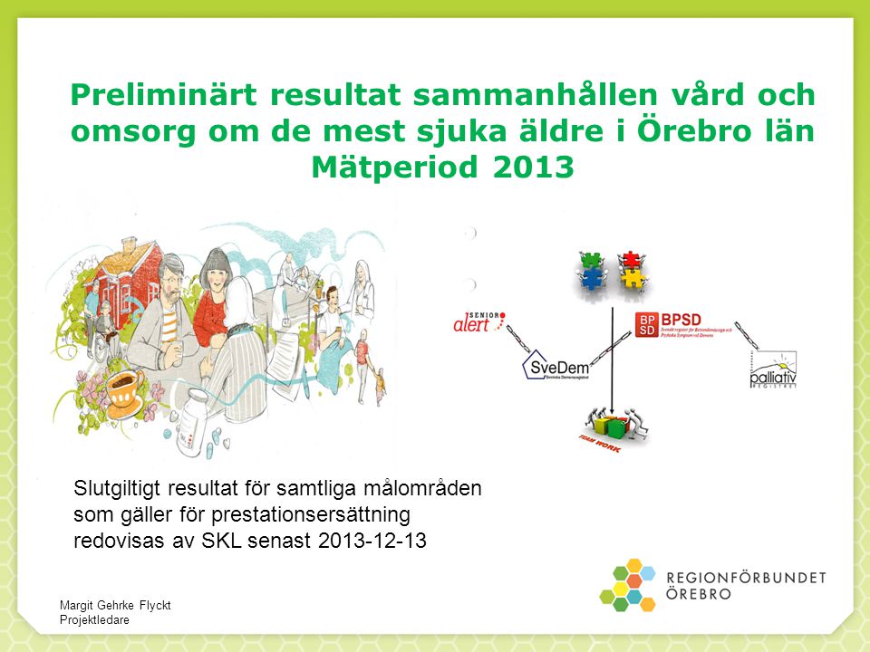 Preliminärt resultat sammanhållen vård och omsorg om de mest sjuka äldre i Örebro län Mätperiod 2013