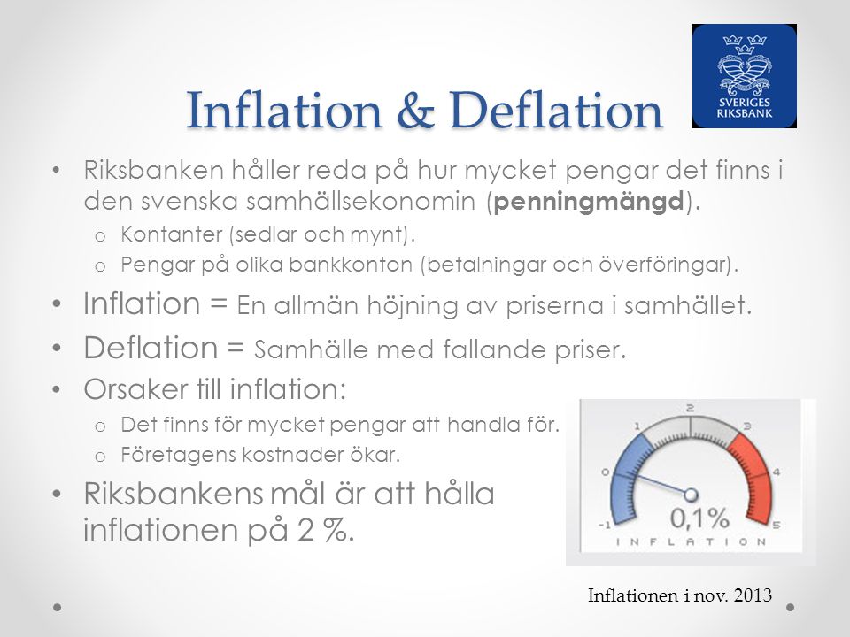 Inflation & Deflation Riksbanken håller reda på hur mycket pengar det finns i den svenska samhällsekonomin (penningmängd).