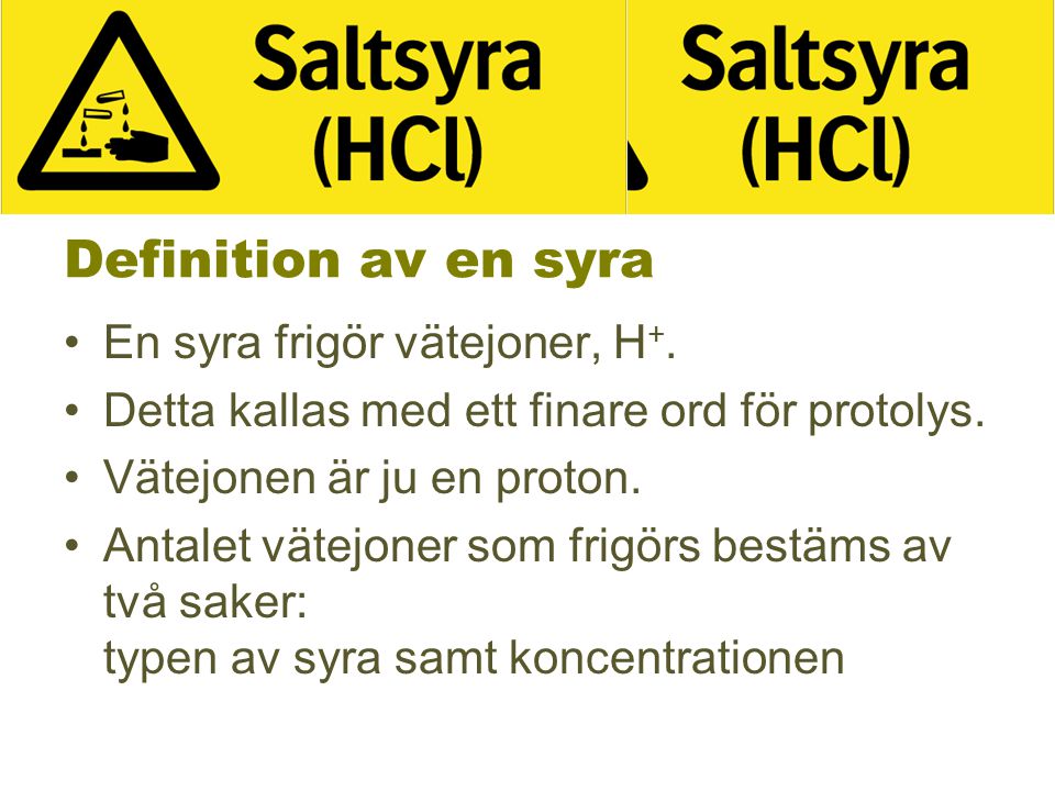 Definition av en syra En syra frigör vätejoner, H+.