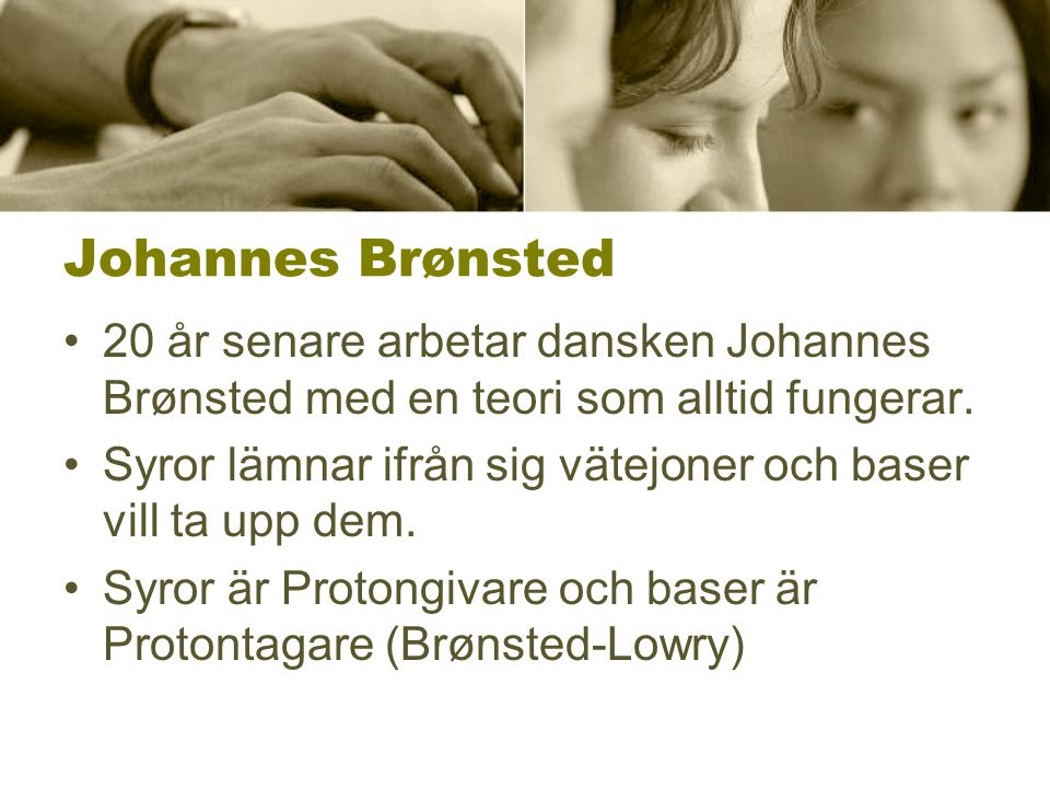 Johannes Brønsted 20 år senare arbetar dansken Johannes Brønsted med en teori som alltid fungerar.