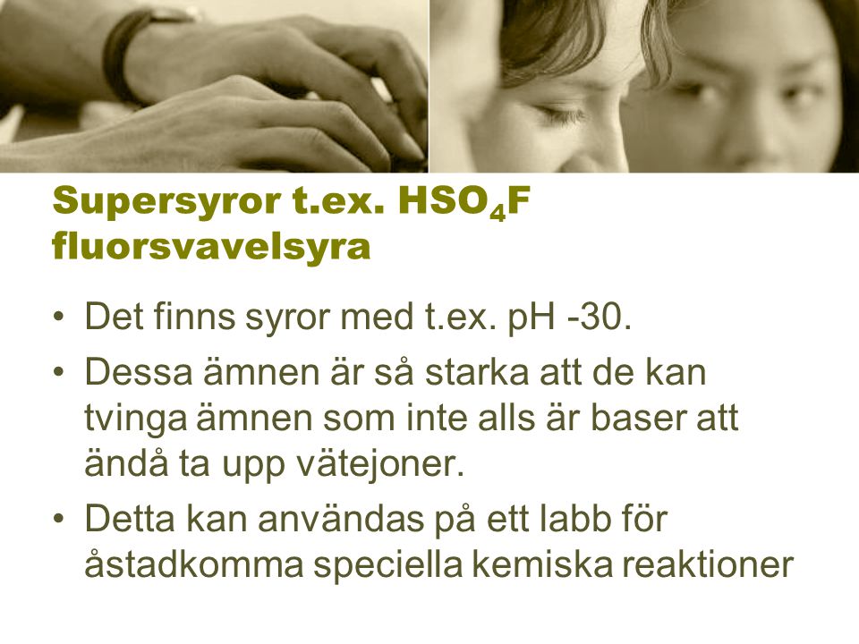 Supersyror t.ex. HSO4F fluorsvavelsyra
