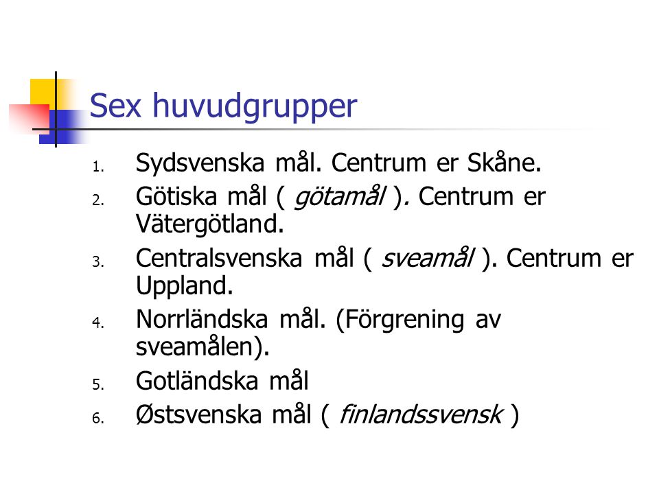 Sex huvudgrupper Sydsvenska mål. Centrum er Skåne.