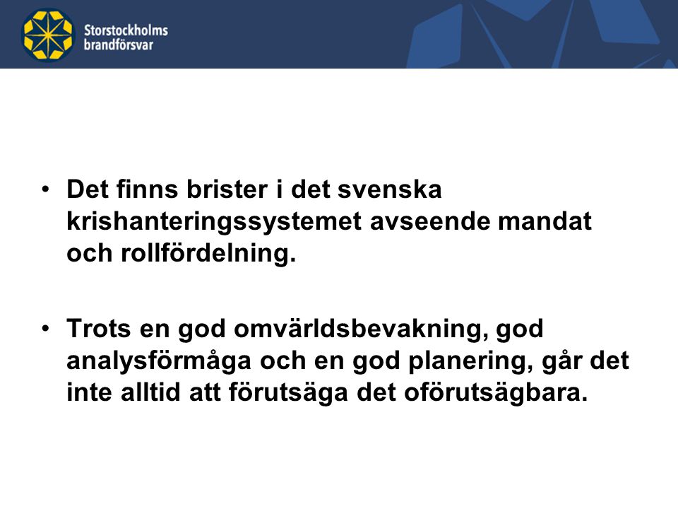 Det finns brister i det svenska krishanteringssystemet avseende mandat och rollfördelning.