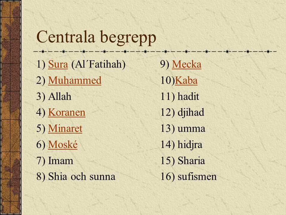 Centrala begrepp 1) Sura (Al´Fatihah) 2) Muhammed 3) Allah 4) Koranen
