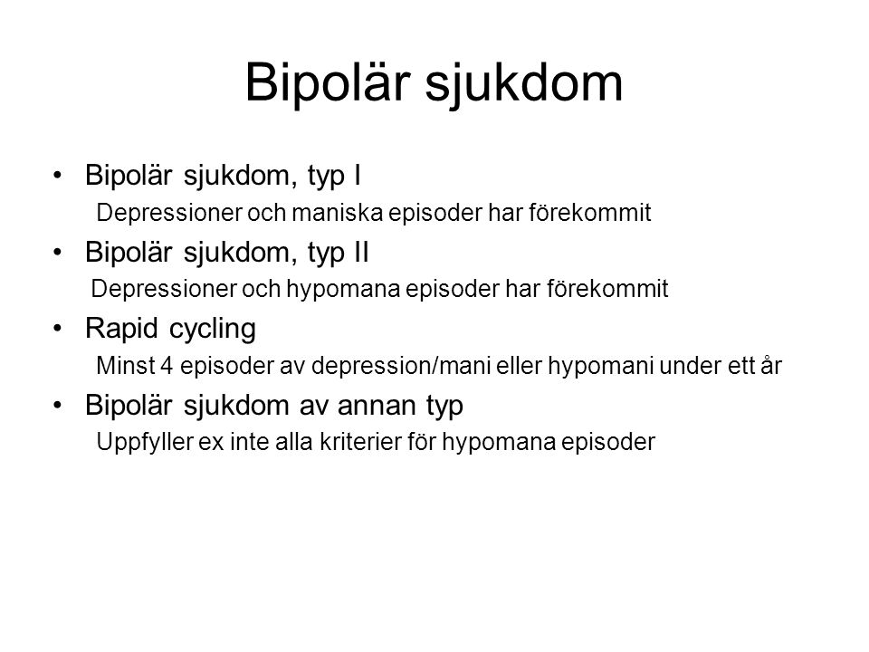 Bipolär sjukdom Bipolär sjukdom, typ I Bipolär sjukdom, typ II