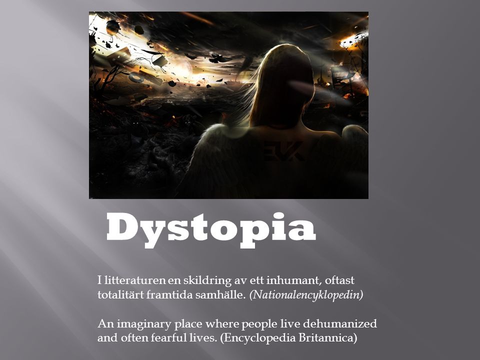 Dystopia I litteraturen en skildring av ett inhumant, oftast totalitärt framtida samhälle. (Nationalencyklopedin)