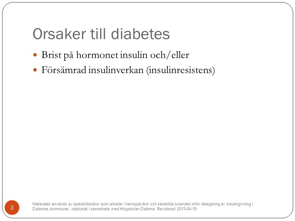 Orsaker till diabetes Brist på hormonet insulin och/eller