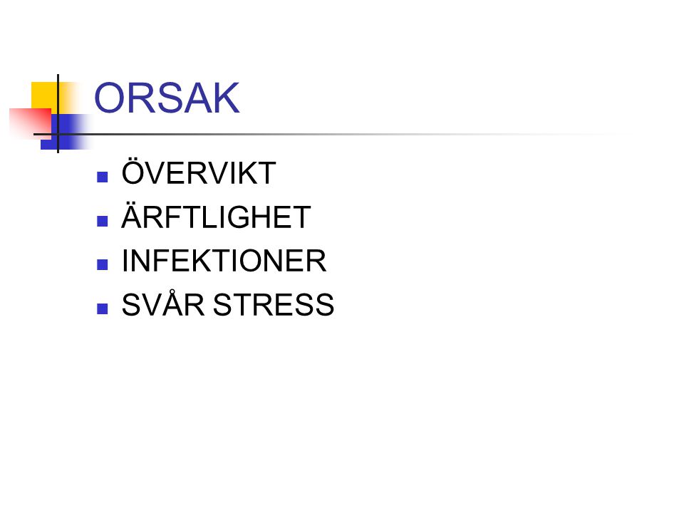 ORSAK ÖVERVIKT ÄRFTLIGHET INFEKTIONER SVÅR STRESS