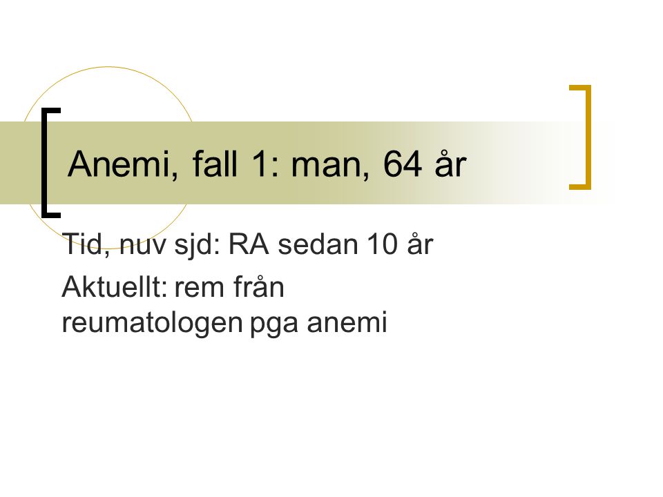 Tid, nuv sjd: RA sedan 10 år Aktuellt: rem från reumatologen pga anemi