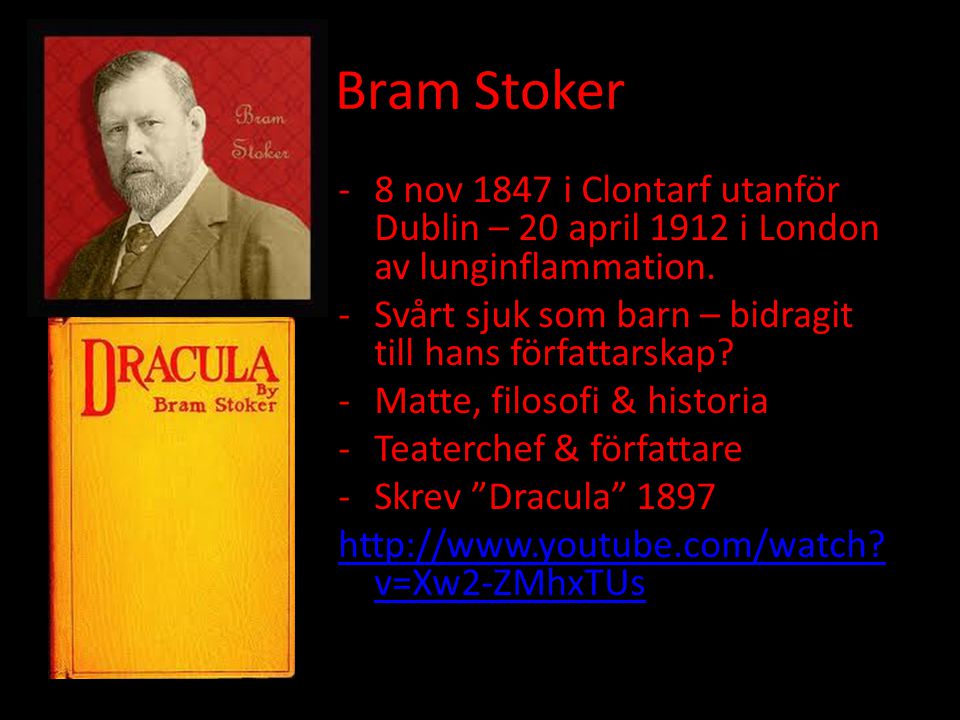 Bram Stoker 8 nov 1847 i Clontarf utanför Dublin – 20 april 1912 i London av lunginflammation.