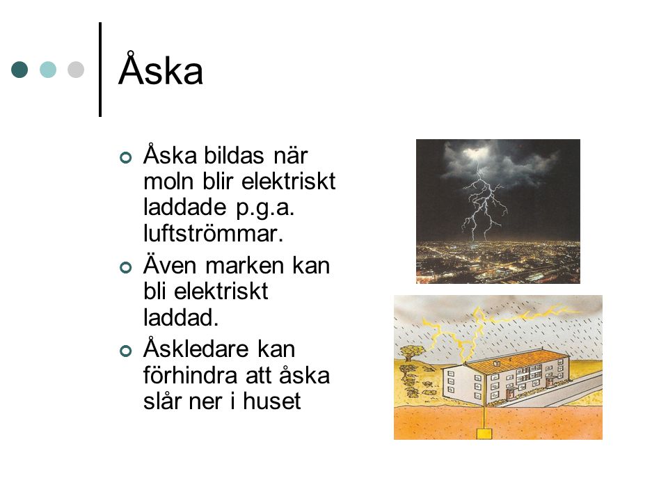 Åska Åska bildas när moln blir elektriskt laddade p.g.a. luftströmmar.