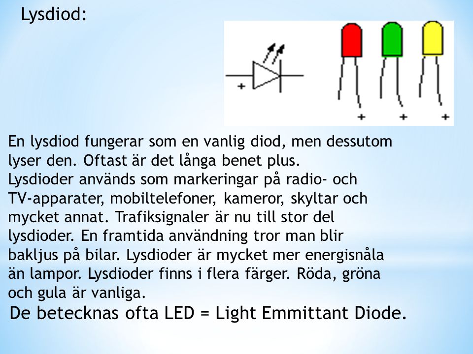 De betecknas ofta LED = Light Emmittant Diode.