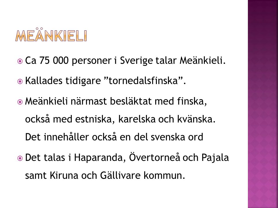 Meänkieli Ca personer i Sverige talar Meänkieli.