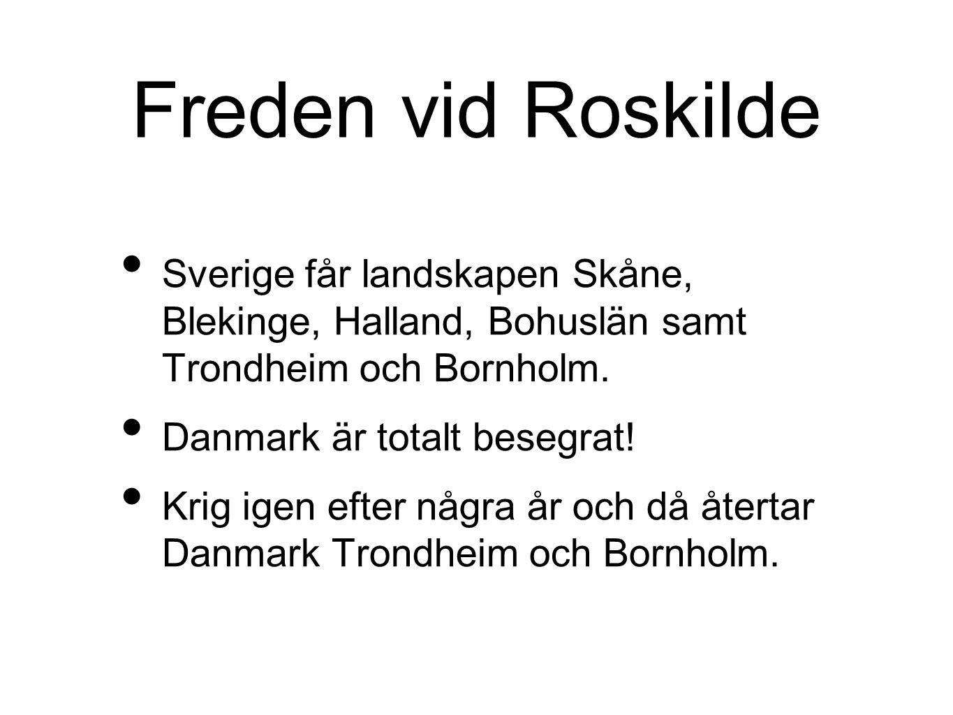 Freden vid Roskilde Sverige får landskapen Skåne, Blekinge, Halland, Bohuslän samt Trondheim och Bornholm.