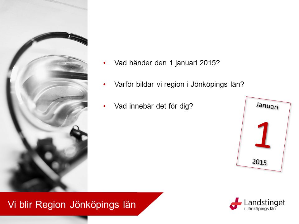 1 Vi blir Region Jönköpings län Vad händer den 1 januari 2015