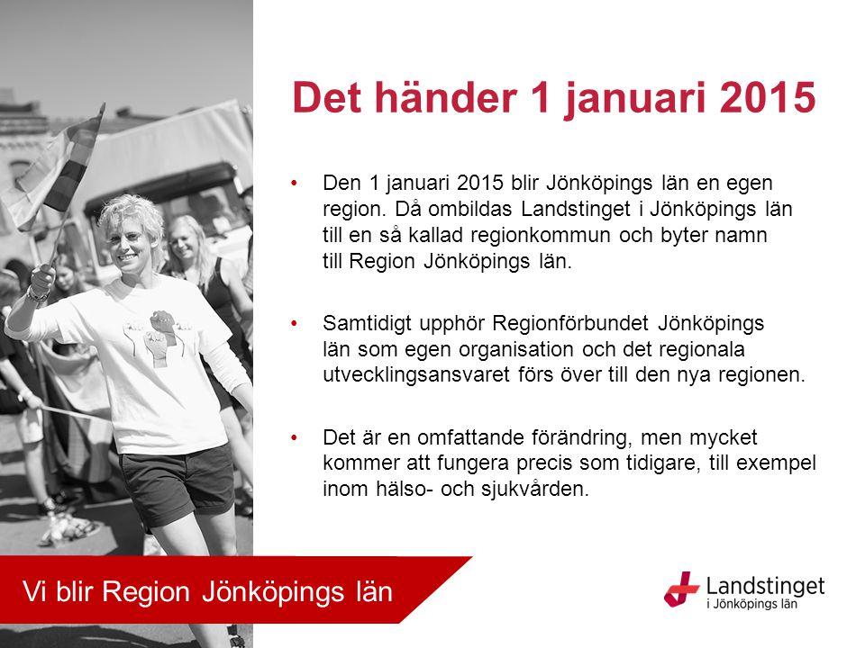 Det händer 1 januari 2015 Vi blir Region Jönköpings län