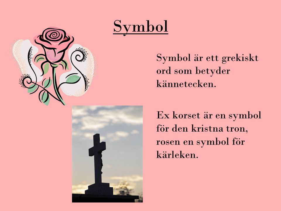 Symbol Symbol är ett grekiskt ord som betyder kännetecken.