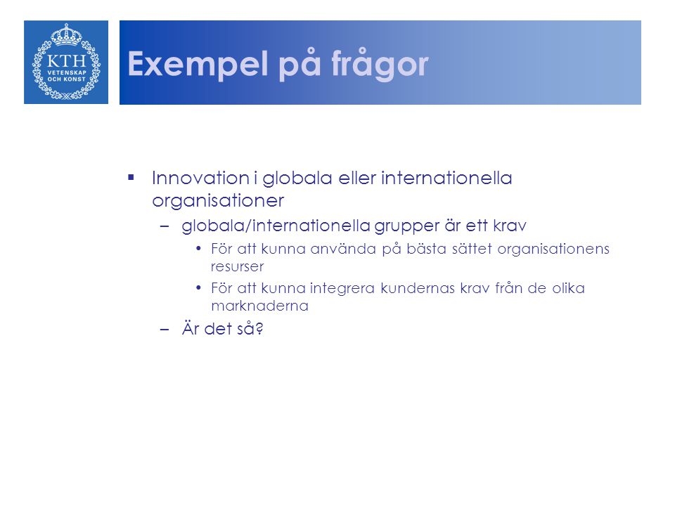 Exempel på frågor Innovation i globala eller internationella organisationer. globala/internationella grupper är ett krav.