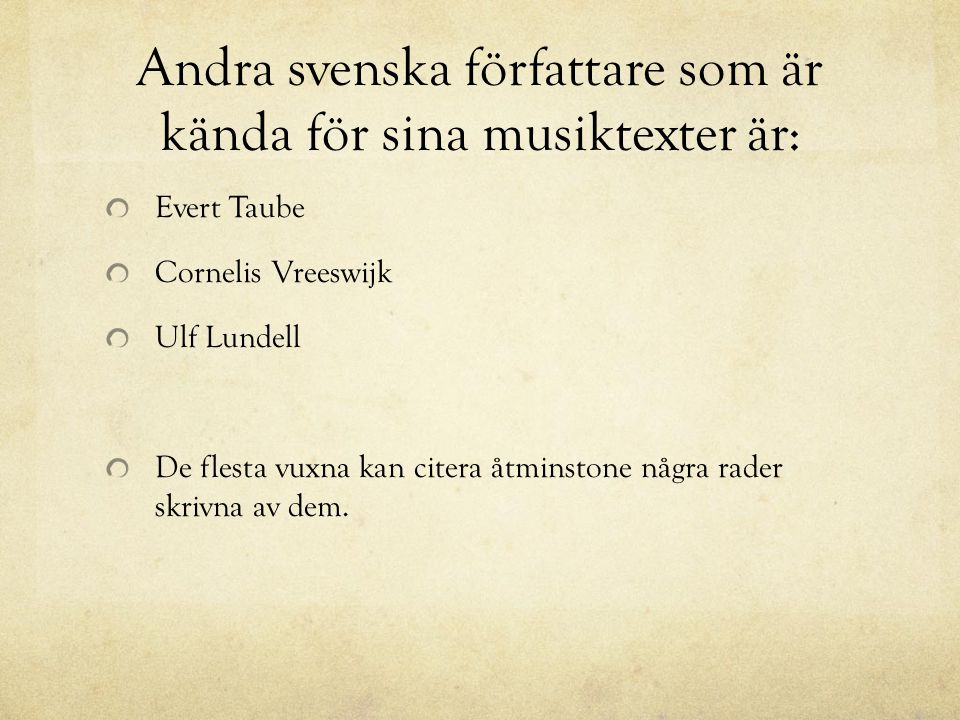Andra svenska författare som är kända för sina musiktexter är: