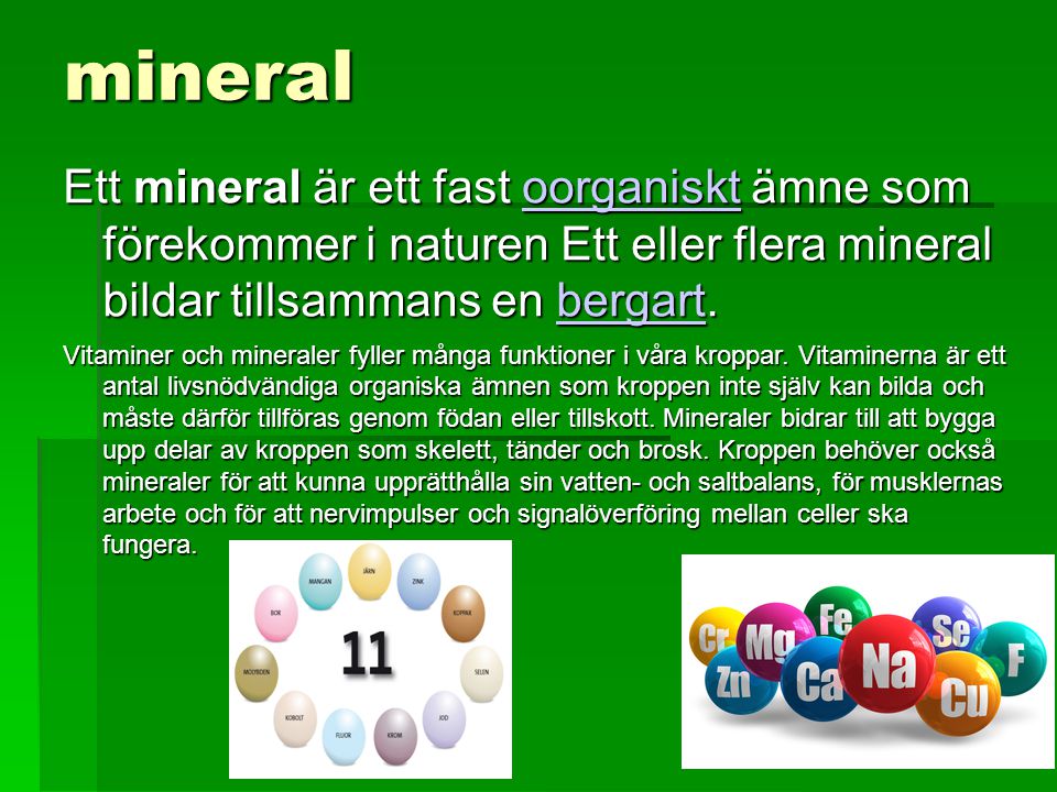 mineral Ett mineral är ett fast oorganiskt ämne som förekommer i naturen Ett eller flera mineral bildar tillsammans en bergart.