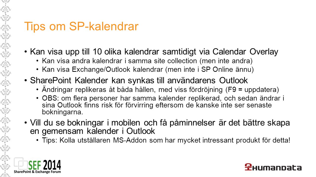 Tips om SP-kalendrar Kan visa upp till 10 olika kalendrar samtidigt via Calendar Overlay.