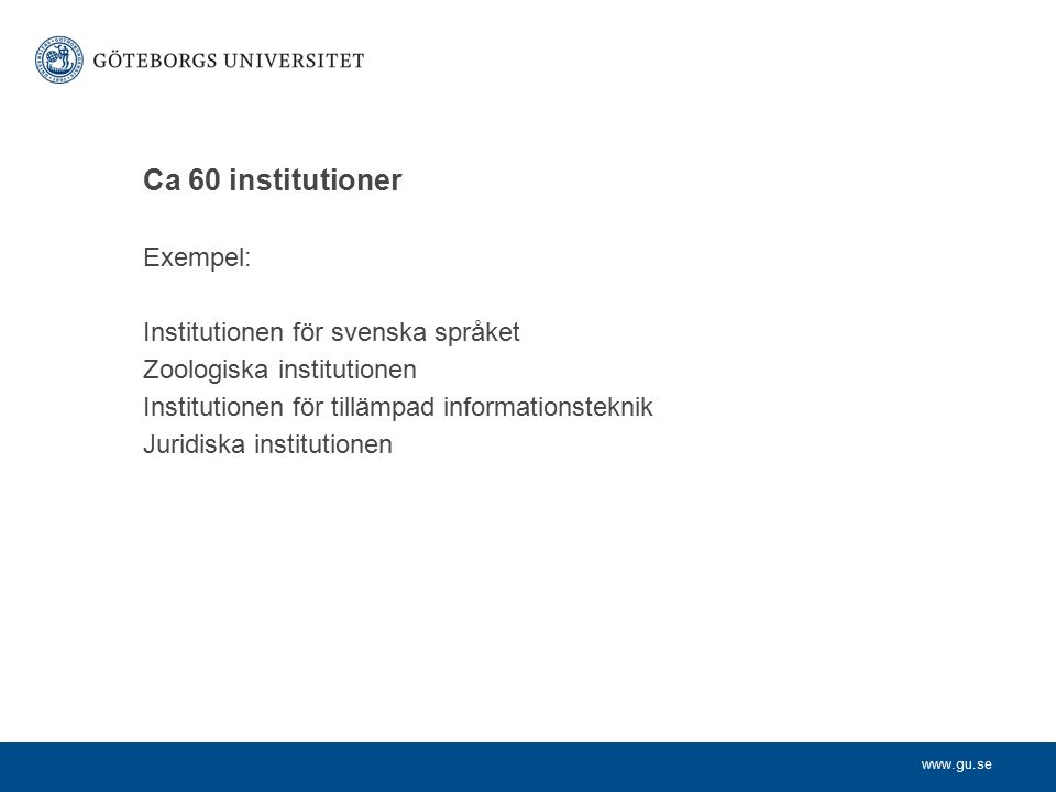 Ca 60 institutioner Exempel: Institutionen för svenska språket