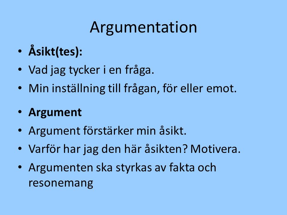 Argumentation Åsikt(tes): Vad jag tycker i en fråga.