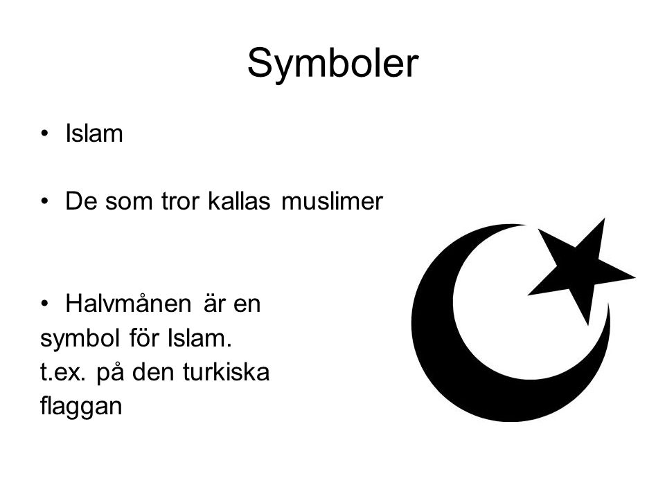 Symboler Islam De som tror kallas muslimer Halvmånen är en