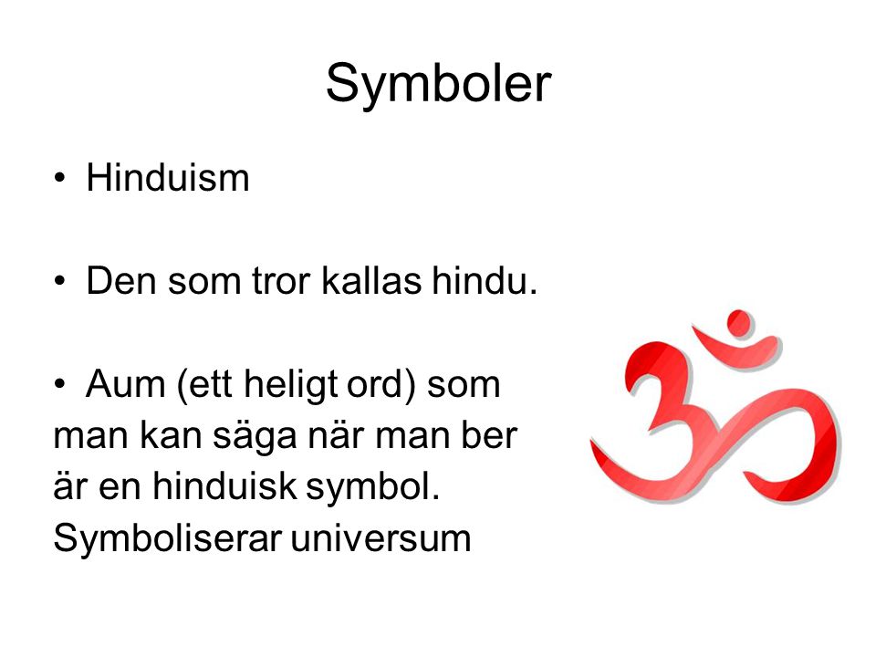 Symboler Hinduism Den som tror kallas hindu. Aum (ett heligt ord) som