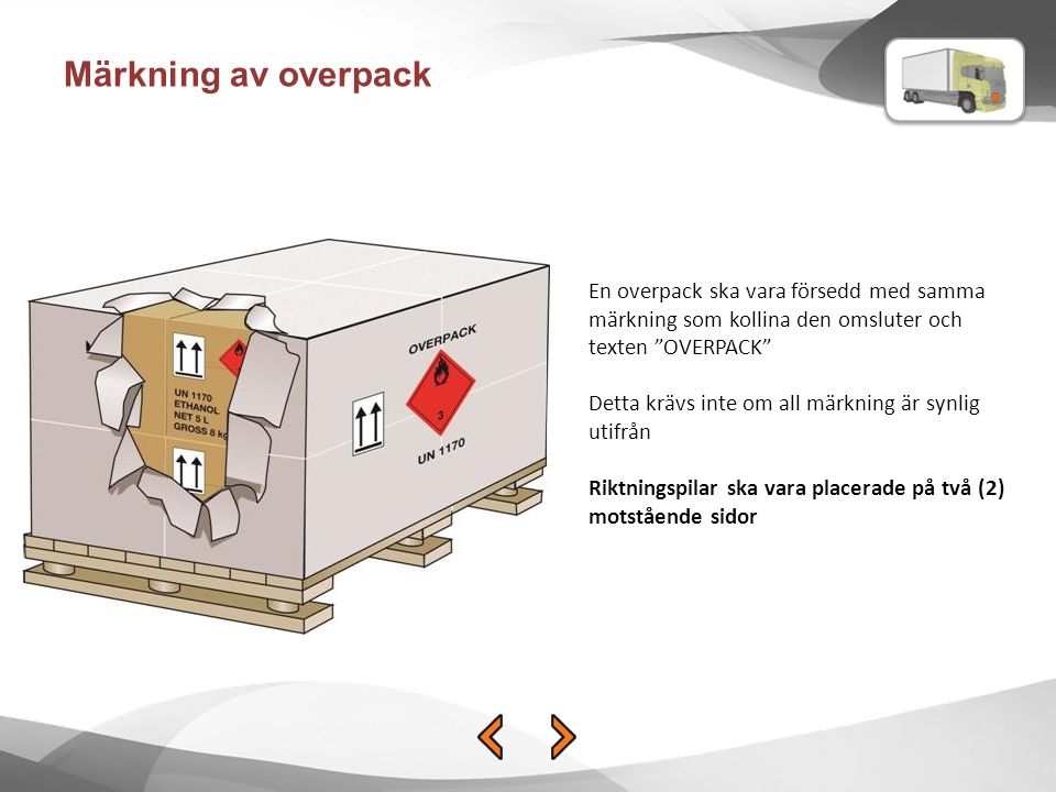 Märkning av overpack En overpack ska vara försedd med samma märkning som kollina den omsluter och texten OVERPACK