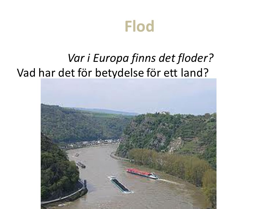 Flod Var i Europa finns det floder Vad har det för betydelse för ett land