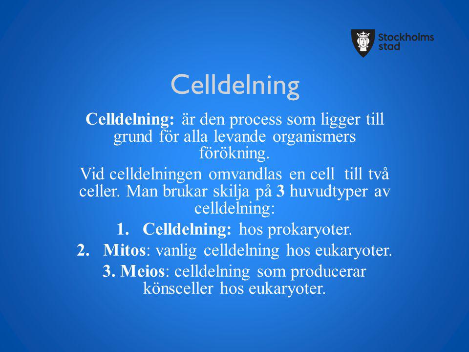 Celldelning Celldelning: är den process som ligger till grund för alla levande organismers förökning.