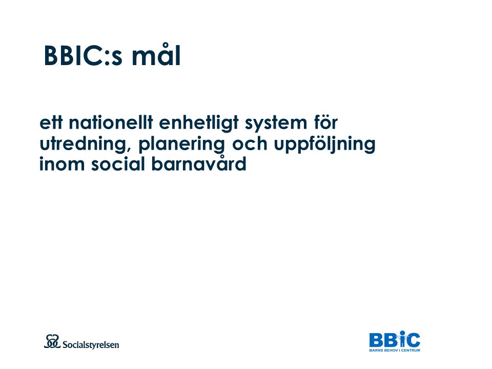 BBIC:s mål ett nationellt enhetligt system för utredning, planering och uppföljning inom social barnavård.