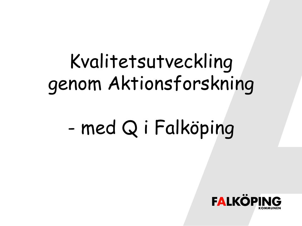 Kvalitetsutveckling genom Aktionsforskning - med Q i Falköping