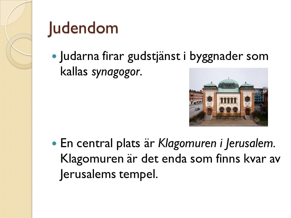 Judendom Judarna firar gudstjänst i byggnader som kallas synagogor.