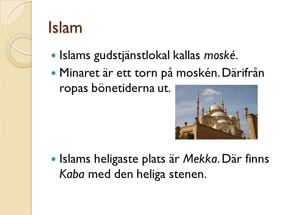 Islam Islams gudstjänstlokal kallas moské.