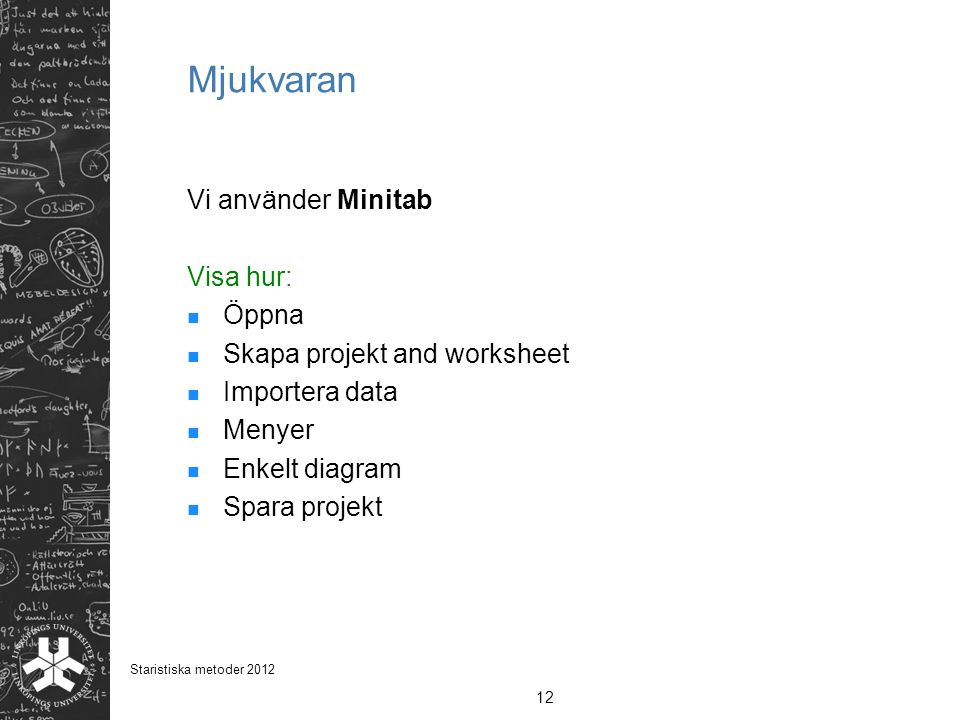 Mjukvaran Vi använder Minitab Visa hur: Öppna