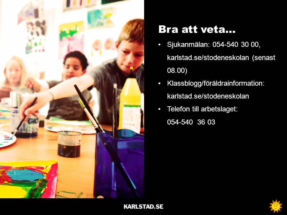 Bra att veta… Sjukanmälan: , karlstad.se/stodeneskolan (senast 08.00) Klassblogg/föräldrainformation: karlstad.se/stodeneskolan.