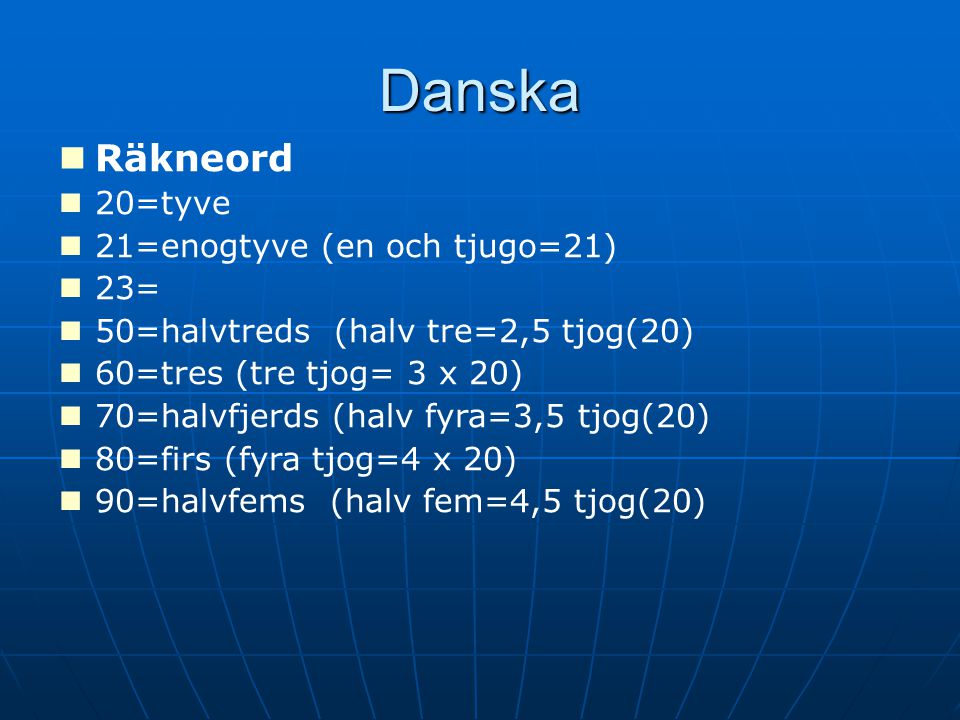 Danska Räkneord 20=tyve 21=enogtyve (en och tjugo=21) 23=