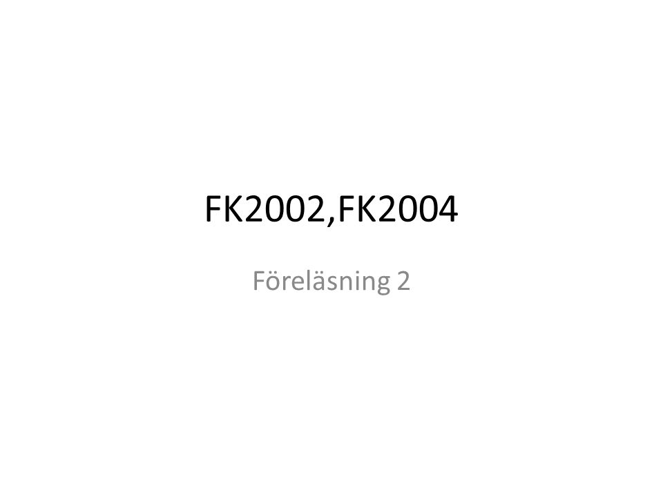 FK2002,FK2004 Föreläsning 2