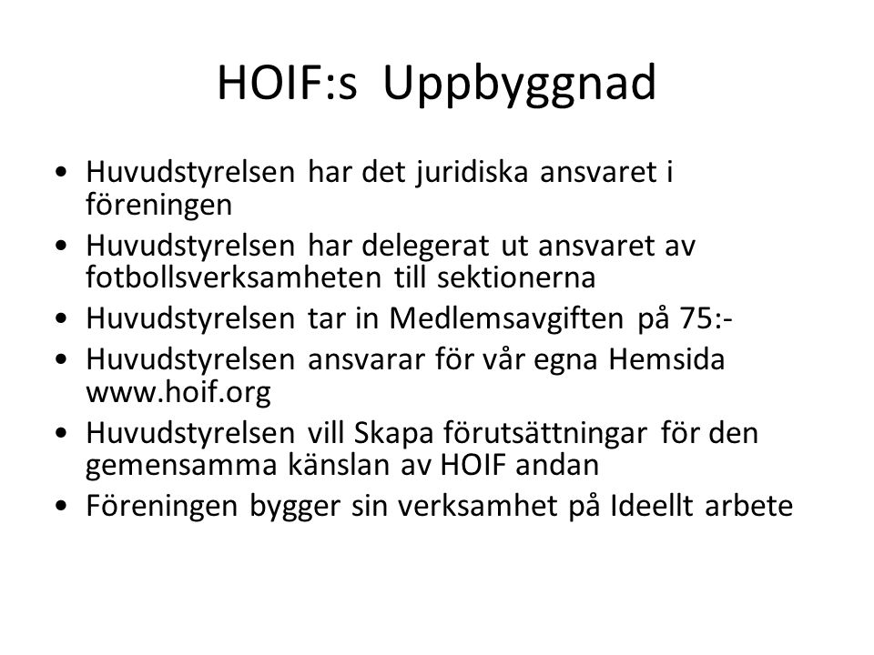 HOIF:s Uppbyggnad Huvudstyrelsen har det juridiska ansvaret i föreningen.