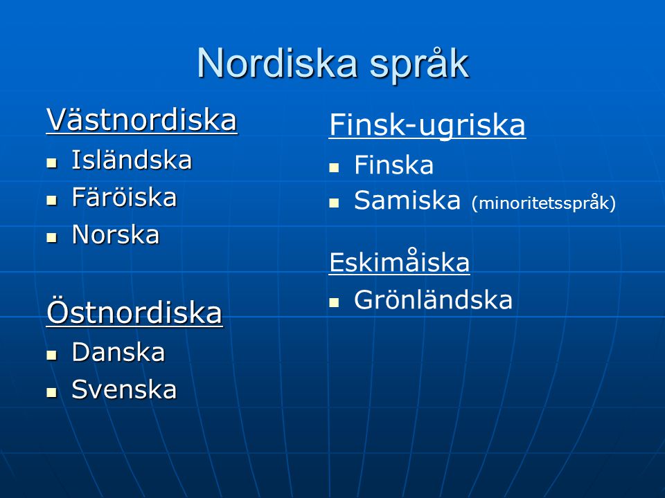 Nordiska språk Västnordiska Finsk-ugriska Östnordiska Isländska Finska