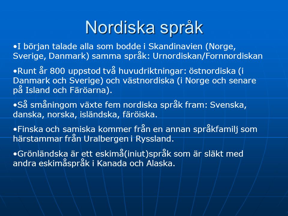 Nordiska språk. I början talade alla som bodde i Skandinavien (Norge, Sverige, Danmark) samma språk: Urnordiskan/Fornnordiskan.