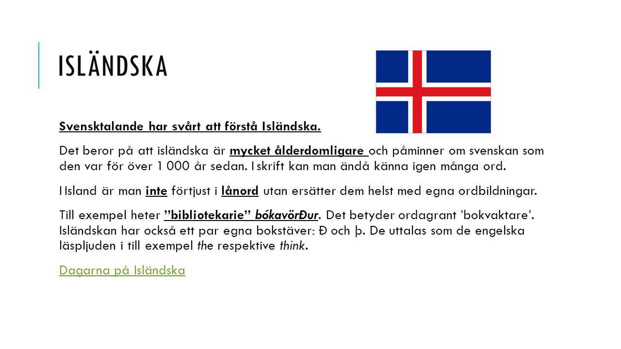Isländska Svensktalande har svårt att förstå Isländska.