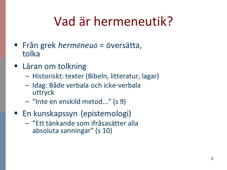 Vad är hermeneutik Från grek hermēneuō = översätta, tolka