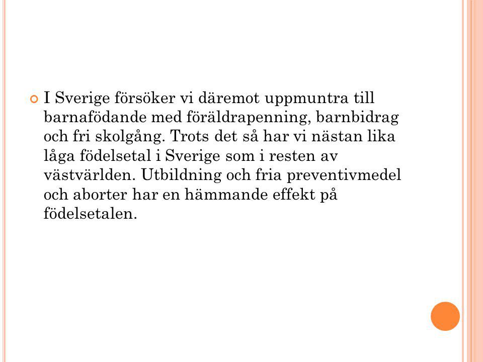 I Sverige försöker vi däremot uppmuntra till barnafödande med föräldrapenning, barnbidrag och fri skolgång.