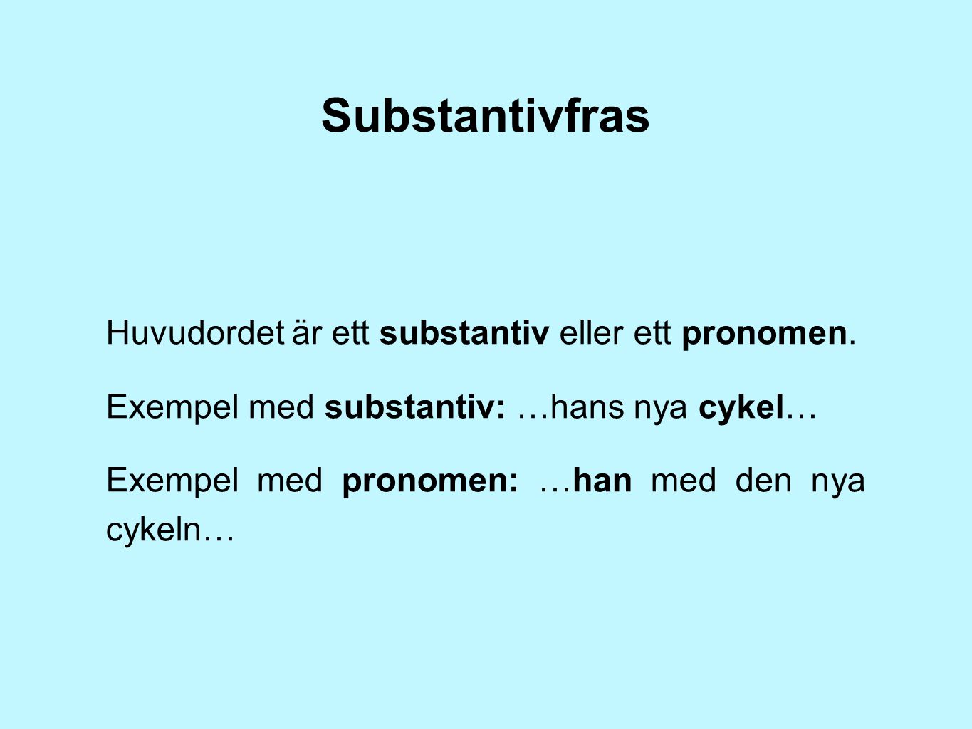 Substantivfras Huvudordet är ett substantiv eller ett pronomen.