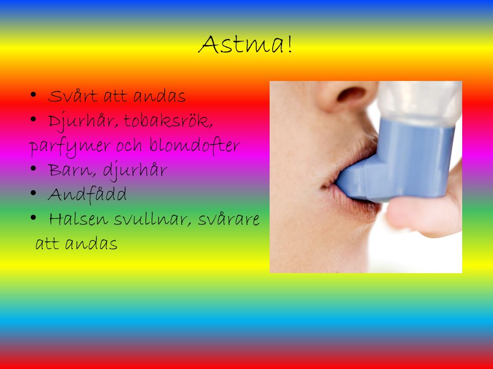 Astma! Svårt att andas Djurhår, tobaksrök, parfymer och blomdofter